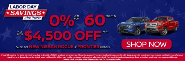 Labor Day Savings are Here! Get 0% for 60 months plus $4,500 off MSRP on select new Nissan Rogue and Frontier models. Shop Now!